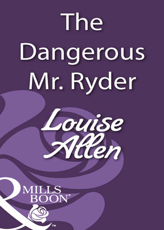 Louise Allen. The Dangerous Mr Ryder