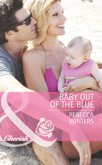 Rebecca Winters. Baby Out Of The Blue