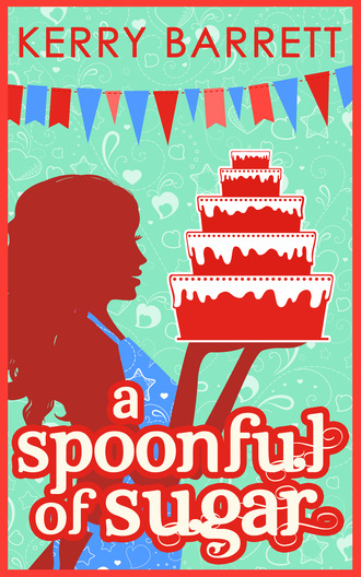 Kerry Barrett. A Spoonful Of Sugar: A Novella