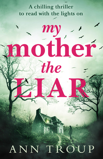 Ann Troup. My Mother, The Liar