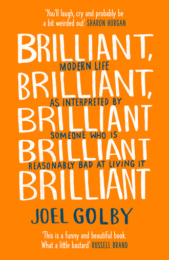 Joel Golby. Brilliant, Brilliant, Brilliant Brilliant Brilliant
