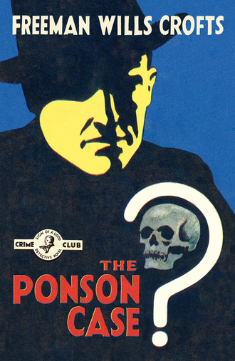 Freeman Wills Crofts. The Ponson Case