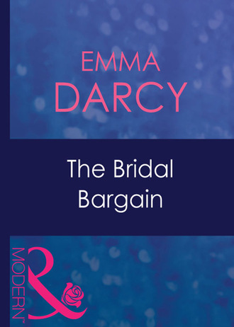 Emma Darcy. The Bridal Bargain
