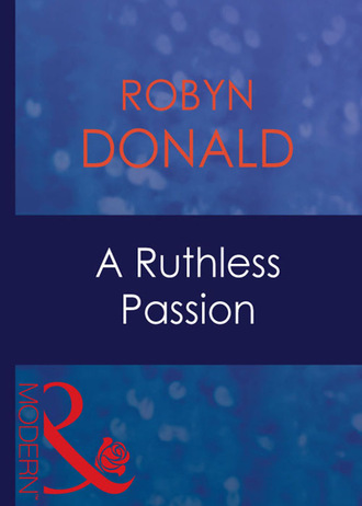Robyn Donald. A Ruthless Passion