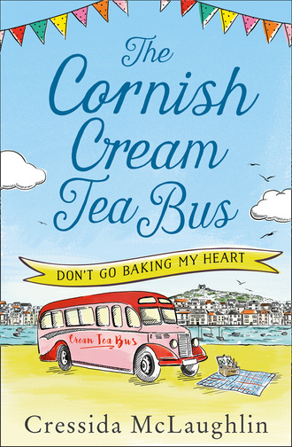 Cressida McLaughlin. The Cornish Cream Tea Bus: Part One – Don’t Go Baking My Heart