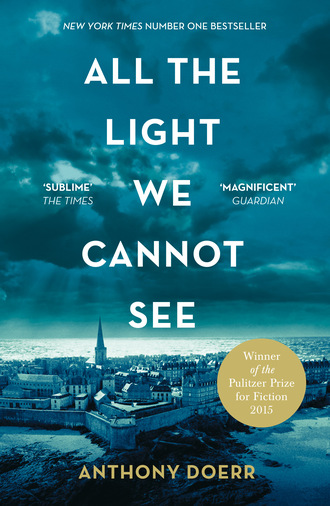 Anthony Doerr. All the Light We Cannot See