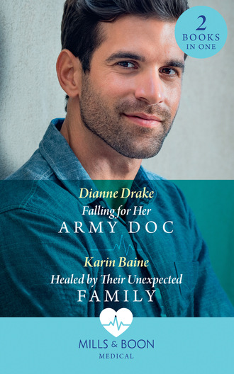 Falling For Her Army Doc / Healed By Their Unexpected Family. Dianne Drake