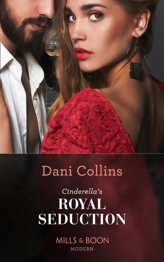 Dani Collins. Cinderella's Royal Seduction