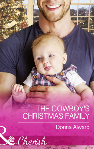 Donna Alward. The Cowboy's Christmas Family