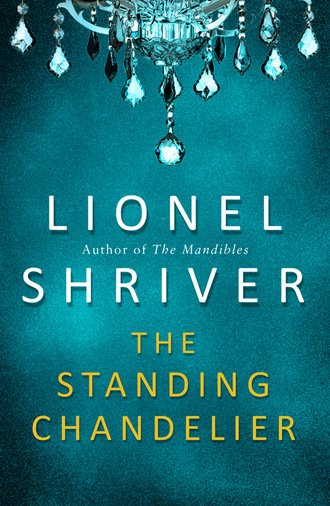 Lionel Shriver. The Standing Chandelier