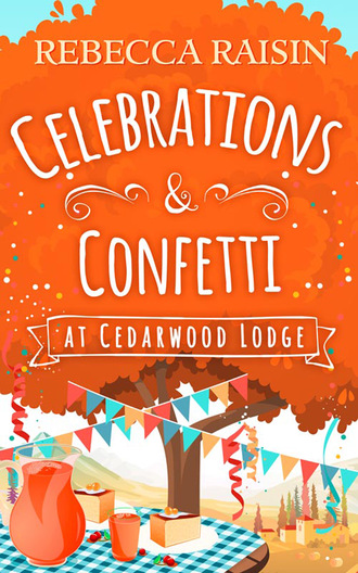 Rebecca Raisin. Celebrations and Confetti At Cedarwood Lodge