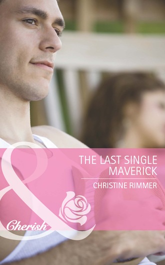 Christine Rimmer. The Last Single Maverick