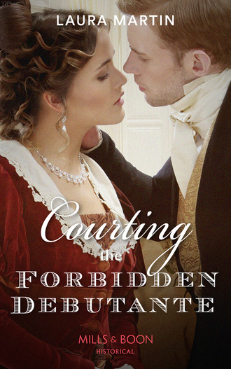 Laura Martin. Courting The Forbidden Debutante