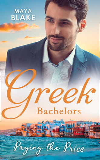 Maya Blake. Greek Bachelors: Paying The Price