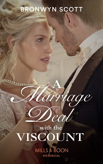 Bronwyn Scott. A Marriage Deal With The Viscount