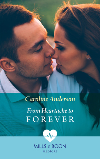 Caroline Anderson. From Heartache To Forever