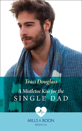 Traci Douglass. A Mistletoe Kiss For The Single Dad