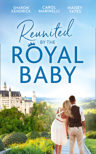 Maisey Yates. Reunited By The Royal Baby