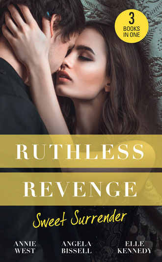 Annie West. Ruthless Revenge: Sweet Surrender