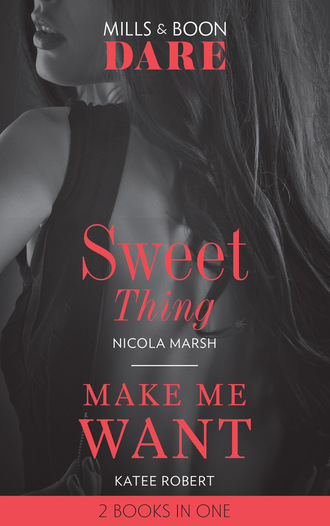 Nicola Marsh. Sweet Thing / Make Me Want