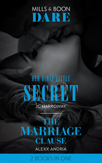 JC Harroway. Her Dirty Little Secret / The Marriage Clause