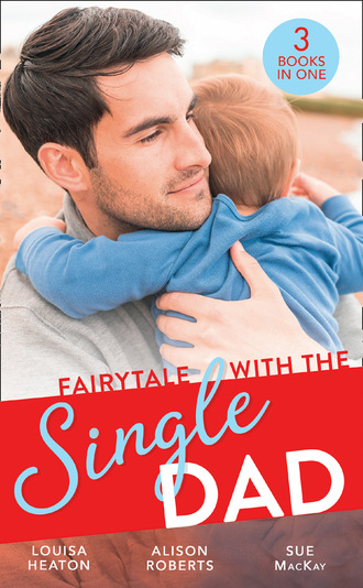 Alison Roberts. Fairytale With The Single Dad