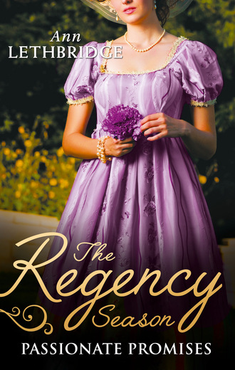 Ann Lethbridge. The Regency Season: Passionate Promises
