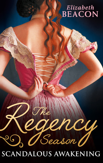 Elizabeth Beacon. The Regency Season: Scandalous Awakening