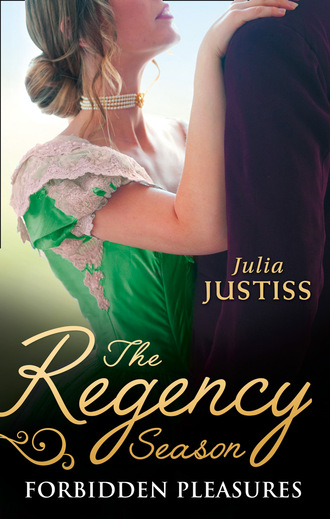 Julia Justiss. The Regency Season: Forbidden Pleasures