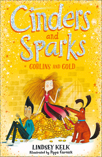 Lindsey Kelk. Cinders and Sparks: Goblins and Gold