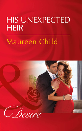 Maureen Child. His Unexpected Heir
