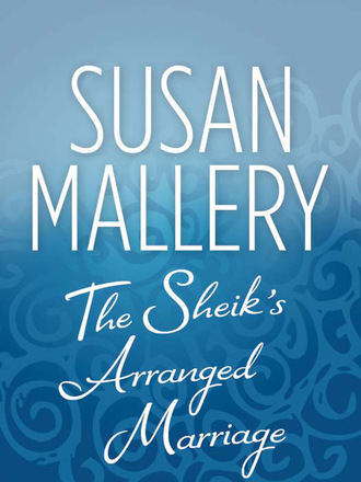 Susan Mallery. The Sheik's Arranged Marriage
