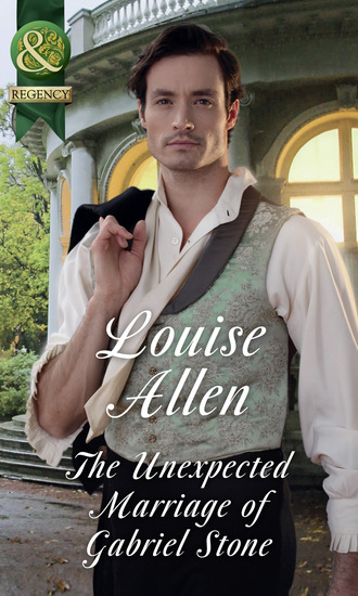 Louise Allen. The Unexpected Marriage Of Gabriel Stone