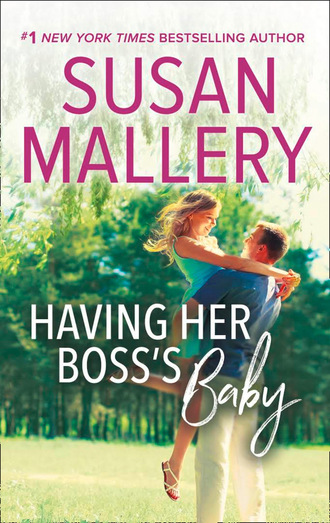 Susan Mallery. Having Her Boss's Baby
