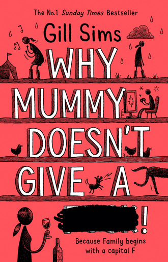 Gill Sims. Why Mummy Doesn’t Give a ****!