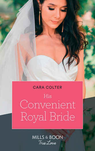 Cara Colter. His Convenient Royal Bride