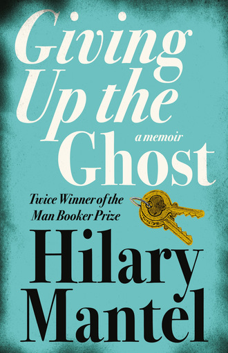 Hilary  Mantel. Giving up the Ghost
