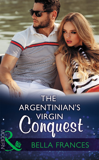 The Argentinian's Virgin Conquest. Bella Frances
