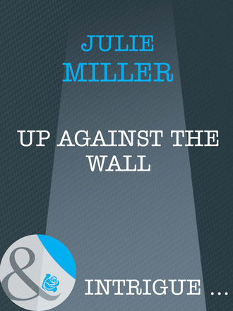 Julie Miller. Up Against the Wall