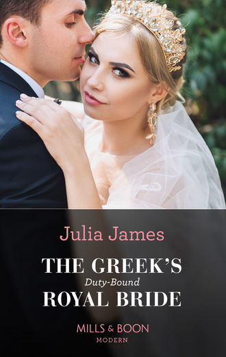 Julia James. The Greek's Duty-Bound Royal Bride