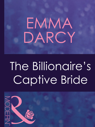 Emma Darcy. The Billionaire's Captive Bride