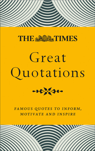 Группа авторов. The Times Great Quotations