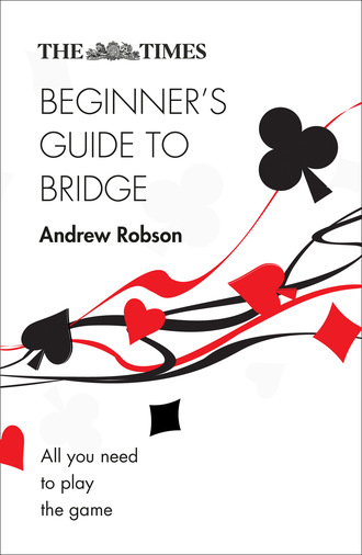 Andrew Robson. The Times Beginner’s Guide to Bridge
