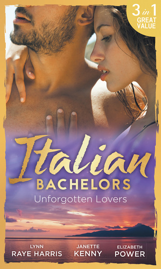 Lynn Raye Harris. Italian Bachelors: Unforgotten Lovers