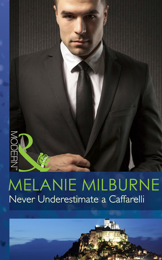 Melanie Milburne. Never Underestimate a Caffarelli