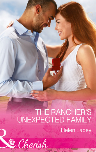 Helen Lacey. The Rancher's Unexpected Family