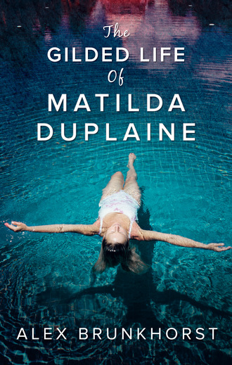 Alex Brunkhorst. The Gilded Life Of Matilda Duplaine