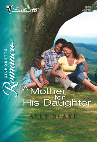 Ally Blake. A Mother for His Daughter