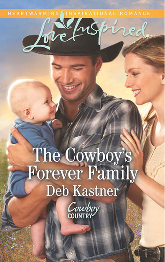 Deb Kastner. The Cowboy's Forever Family