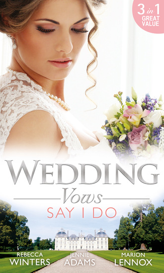Rebecca Winters. Wedding Vows: Say I Do